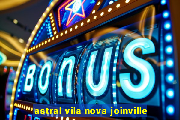 astral vila nova joinville